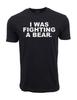 I Was Fighting A Bear Graphic T Shirt