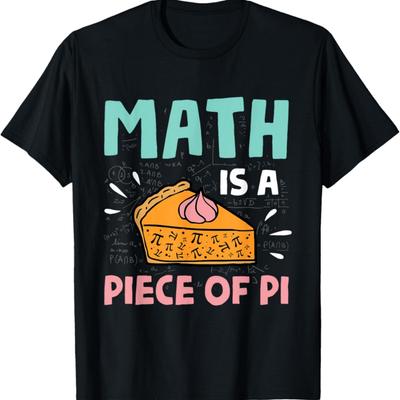 Math Is a Piece of Pie - Pi Day & Math Lover Gift T-Shirt