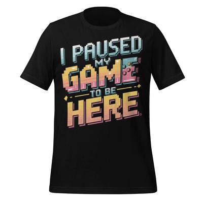 I Paused My Game To Be Here Shirt | Funny Gamer Tee for Teens and Adults | Retro Pixel Video Game T-Shirt | Gaming Nerd Gift Top