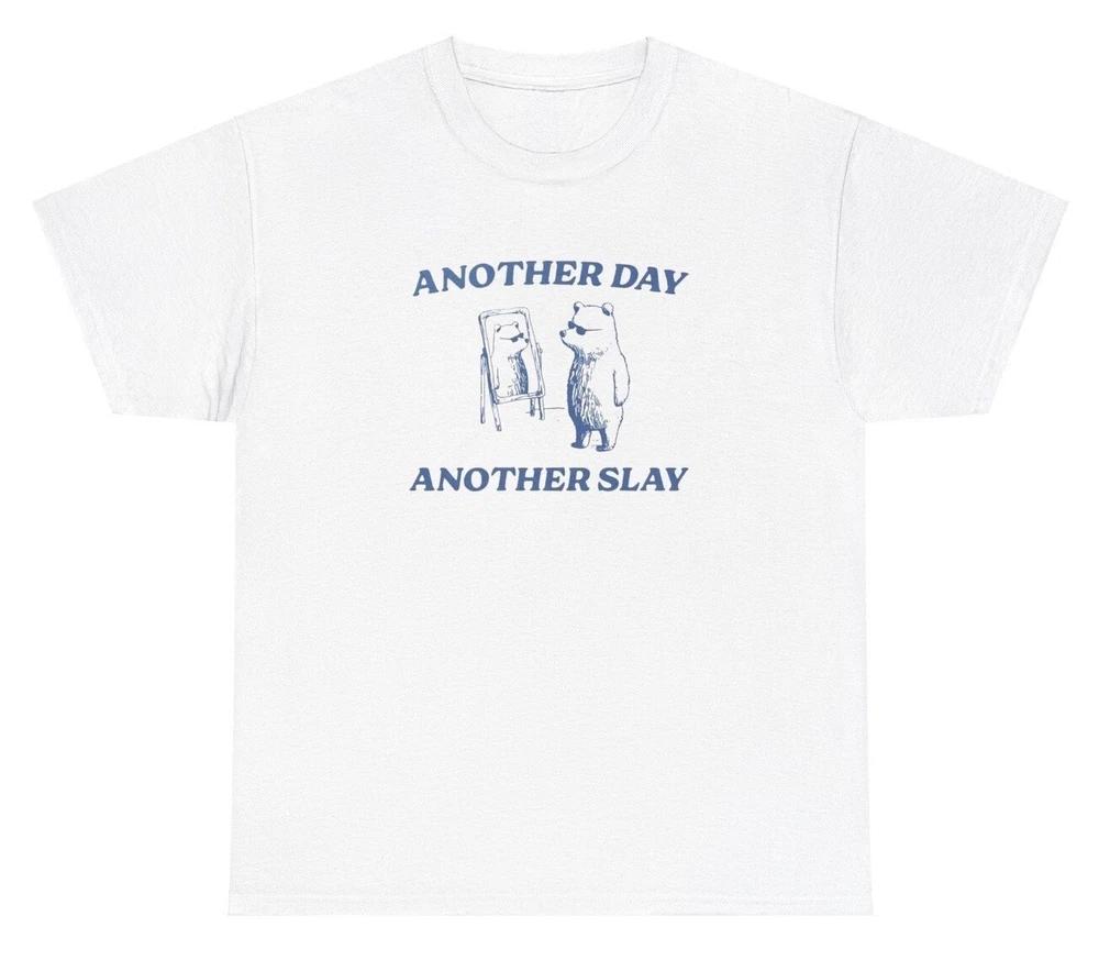 Another Day Another Slay T Shirt Funny Y2k Cute Bear Lover Silly Ironic Gift Tee S