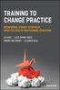 Libro Training To Change Practice : Behavioural Science To Develop Effective Health Professional Education
