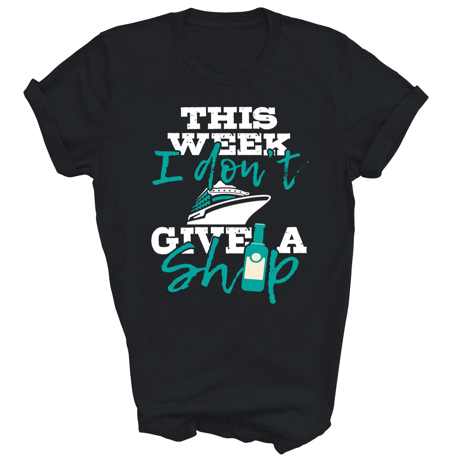 This Week I Dont Give A Ship Cruise Unisex Shirt Gift M