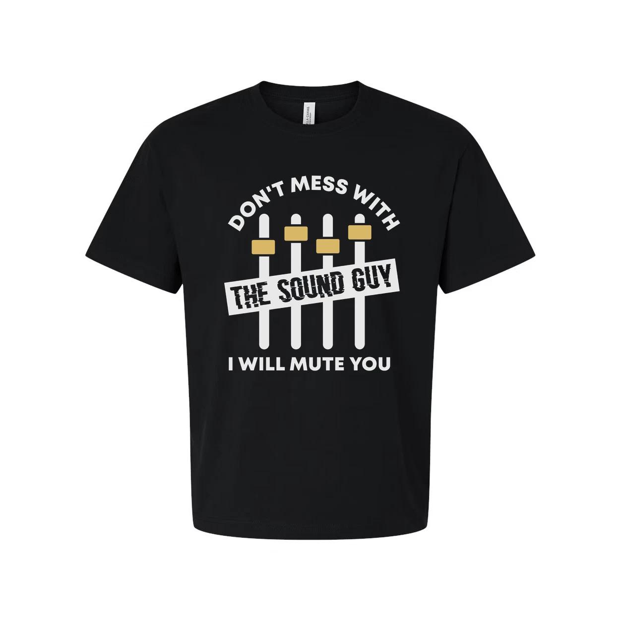 Don t Mess With The Sound Guy I Will Mute You Graphic Tee Unisex White T Shirt F L