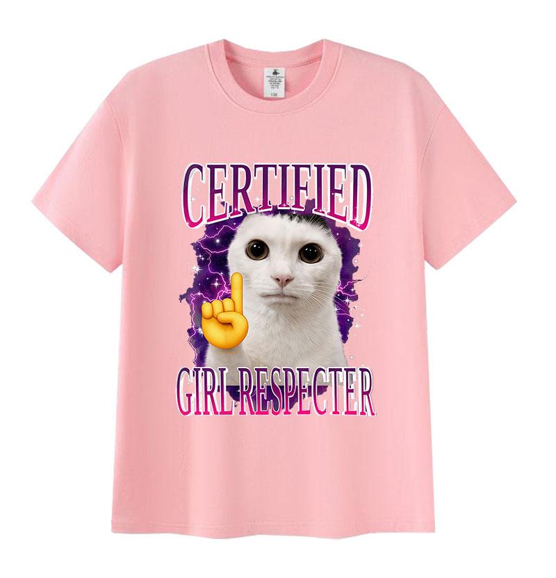 Certified Girl Respecter Funny Cat Meme T Shirt Unisexs Women Harajuku Fashion Short Sleeve Tshirts Humor Clothing Cotton Tshirt