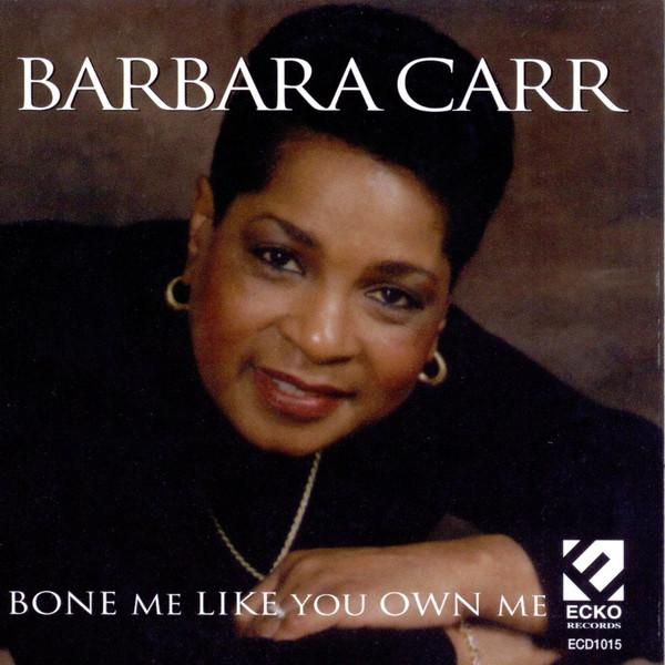 

CD BARBARA CARR - Bone Me Like You Own Me ECD1015 Ecko Records 1998 US Soul/Funk Used