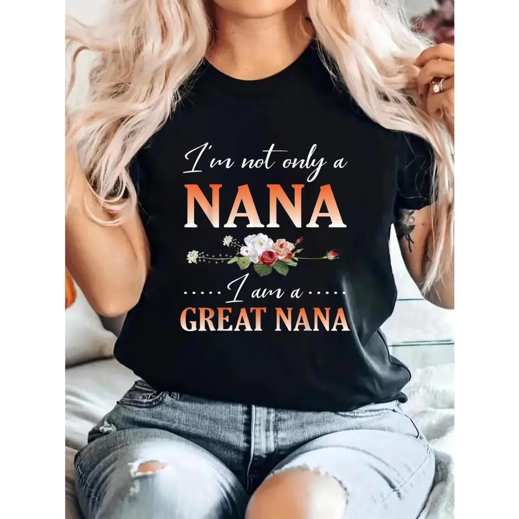 Womens Im Not Only A Nana I Am A Great Nana Floral Graphic T-Shirt - Soft Crew Neck Casual Short Sleeve Top for Spring & Summer