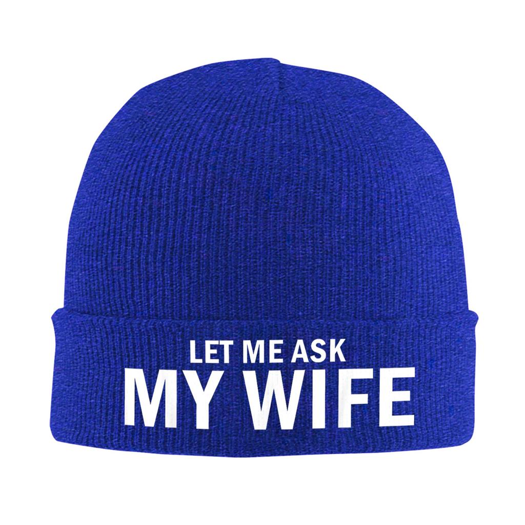 Let Me Ask My Wife She Said No Funny Husband Bonnet Hats Beanie Hats Winter Skullies Beanies Vintage Female Male Kpop Warm Cap
