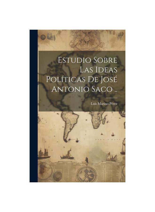 Kniha Estudio Sobre Las Ideas Politicas De Jose Antonio Saco ..