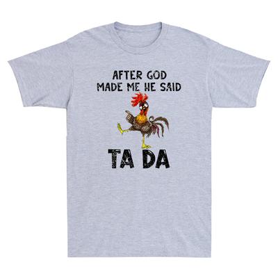 After God Made Me He Said Ta Da Funny Chicken Gift Unisexs Short Sleeve Tshirt