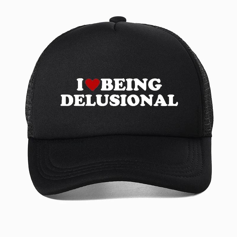 I Love Being Delusional hat Funny Slang Humor Baseball Cap For Men Women Summer Casual Cotton Mesh Trucker hat Casquette