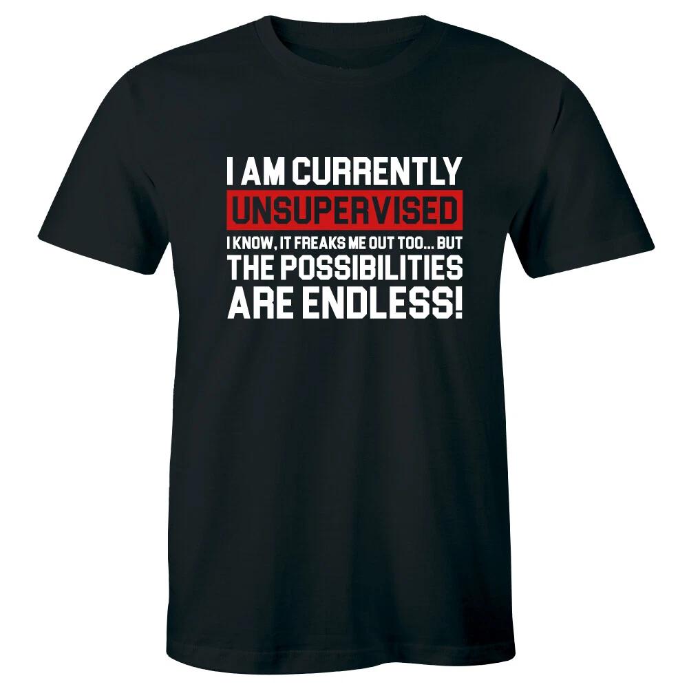 

I Am Currently Unsupervised It Freaks Me Out Too Possibilities Endless Men Shirt S