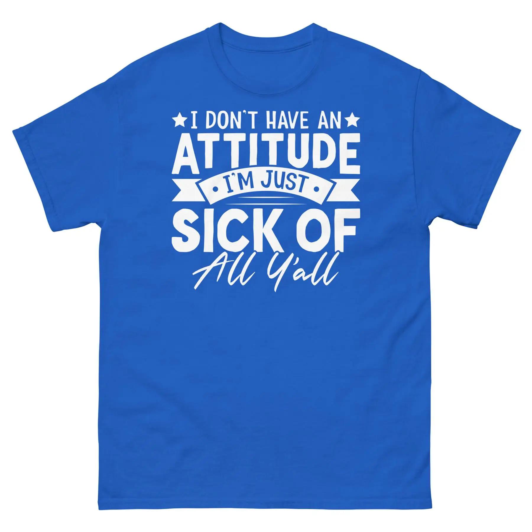 Je n ai pas une attitude, je suis juste malade de tous Y tout t-shirt classique unisexe S