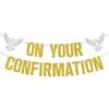 On Your Confirmation Banner, Christening Baby Shower / 1st Religious Baptism Bunting Sign - Bridal Shower, Engagement, Wedding Anniversary Party