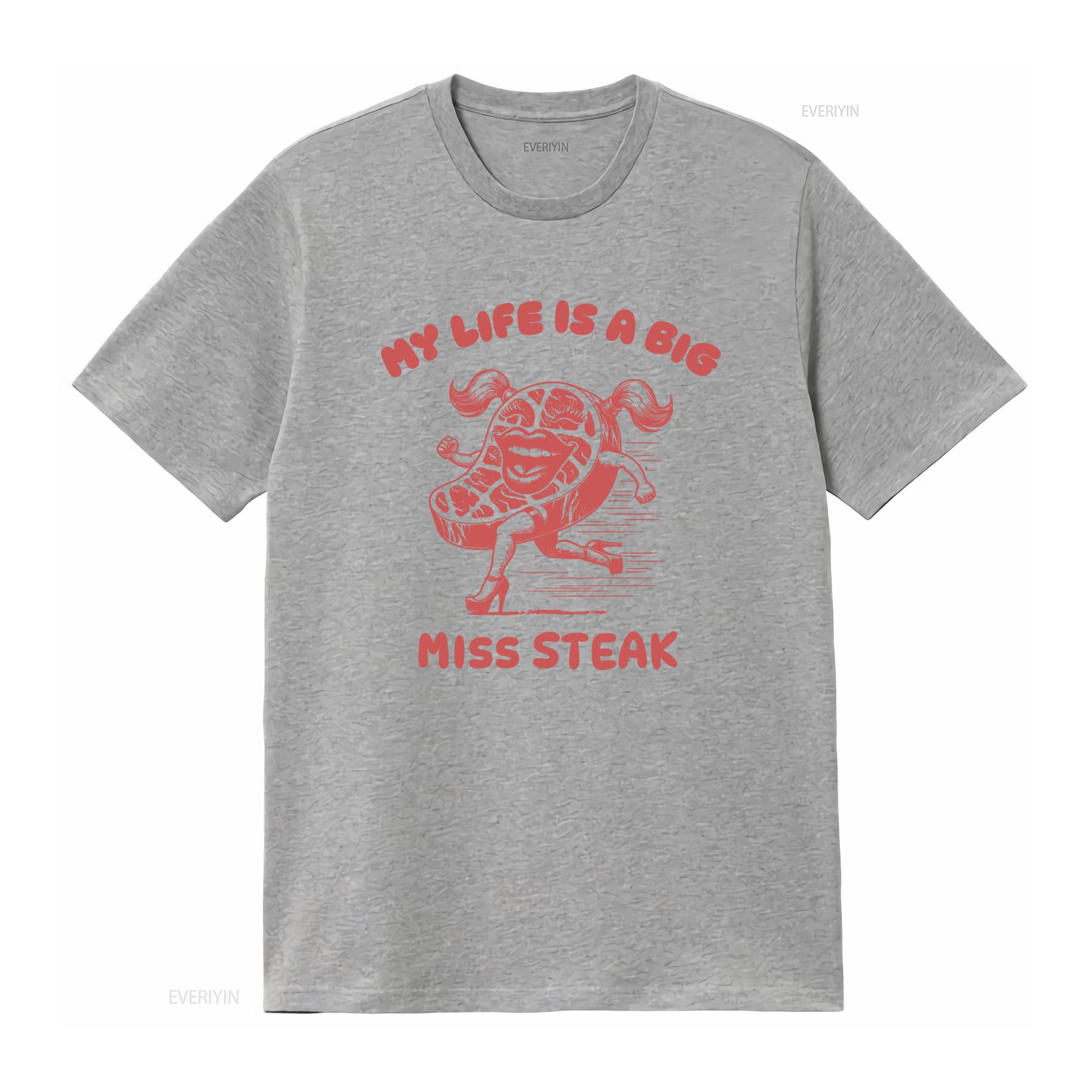 My Life Is A Big Miss Steak T Shirt Funny Meme for Gen Z Y2K Weirdcore Fans Ironic Stupid Design Perfect Friends vintage S