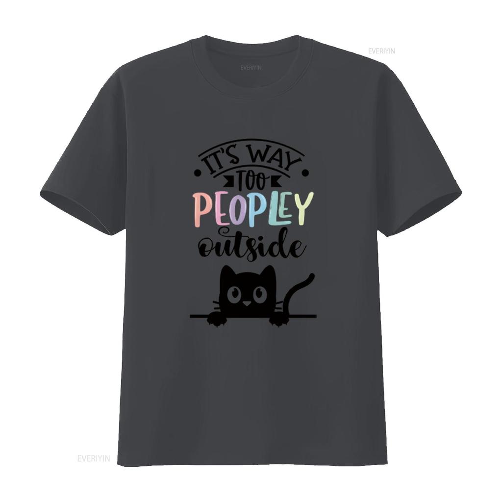 It s Way Too Peopley Outside  Women T Shirt Fashionable and Comfortable Summer Top for vintage Washed Stretched Unisex