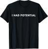 I Had Potential T-Shirt