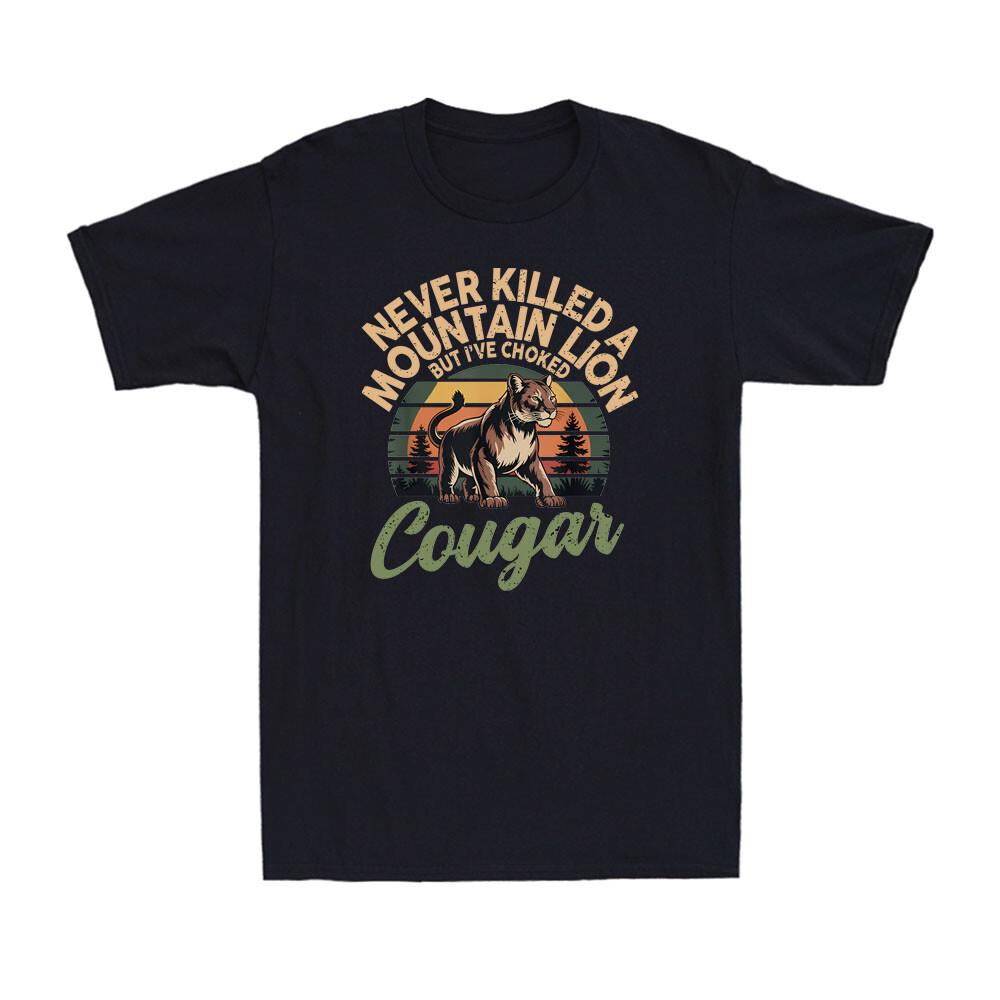 Never Killed A Mountain Lion But I ve Choked A Cougar Sunset Lion Men s T-Shirt Unisex T-Shirt XXL