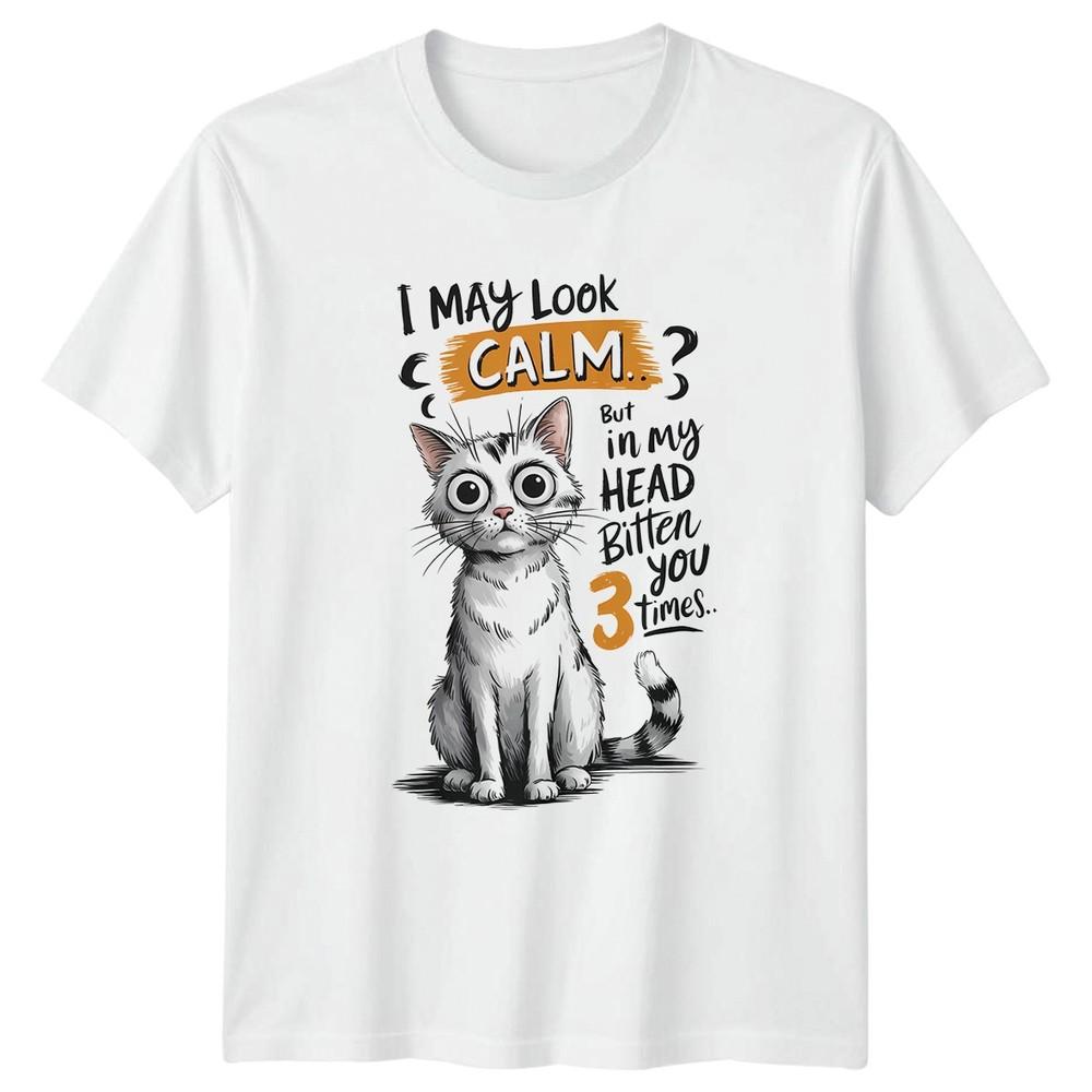 I May Look Calm But In My TShirt Funny Cat Meme Animal Humor Birthday Gift S
