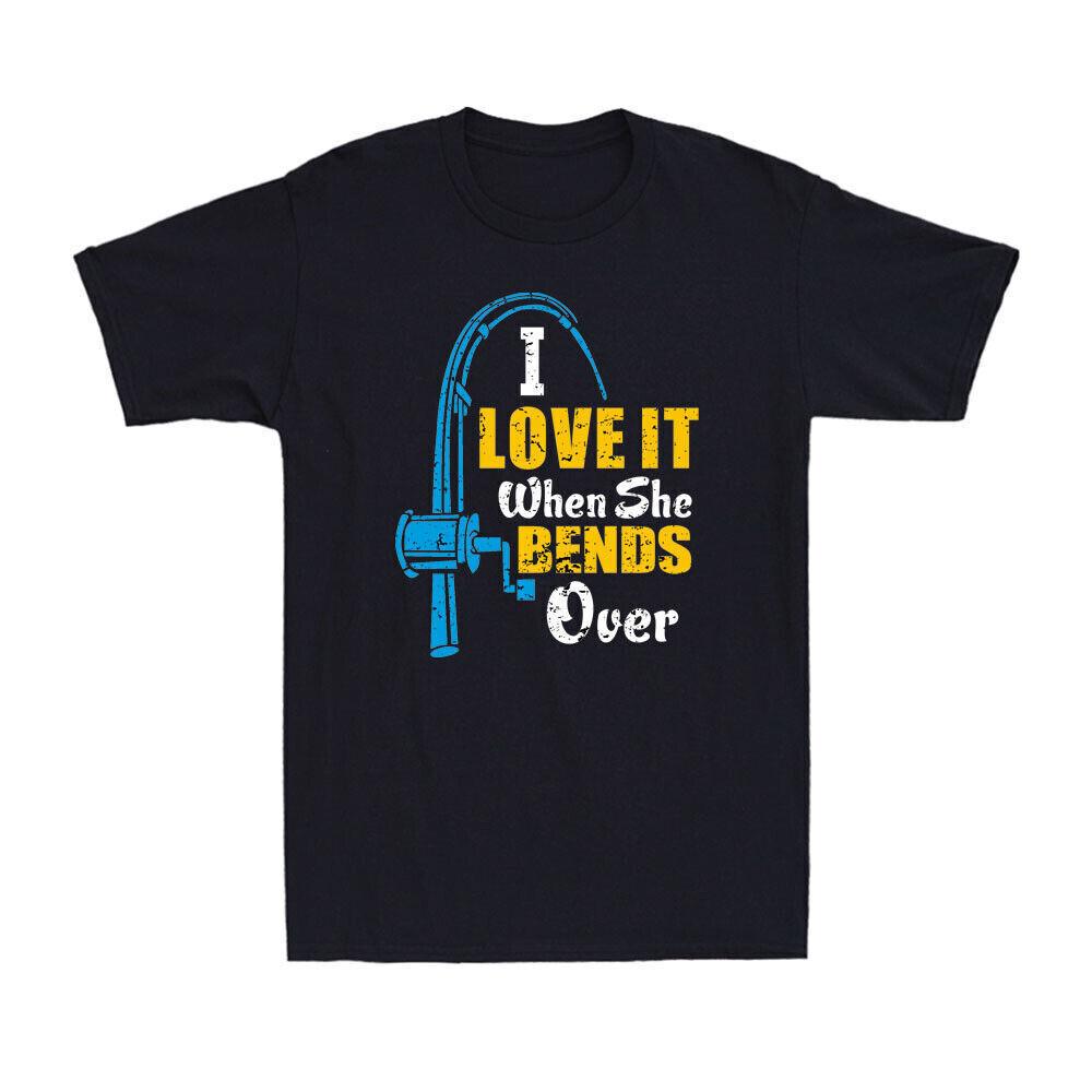 I Love It When She Bends Over Shirt Funny Fishing Fisherman Gifts Unisex T-shirt M