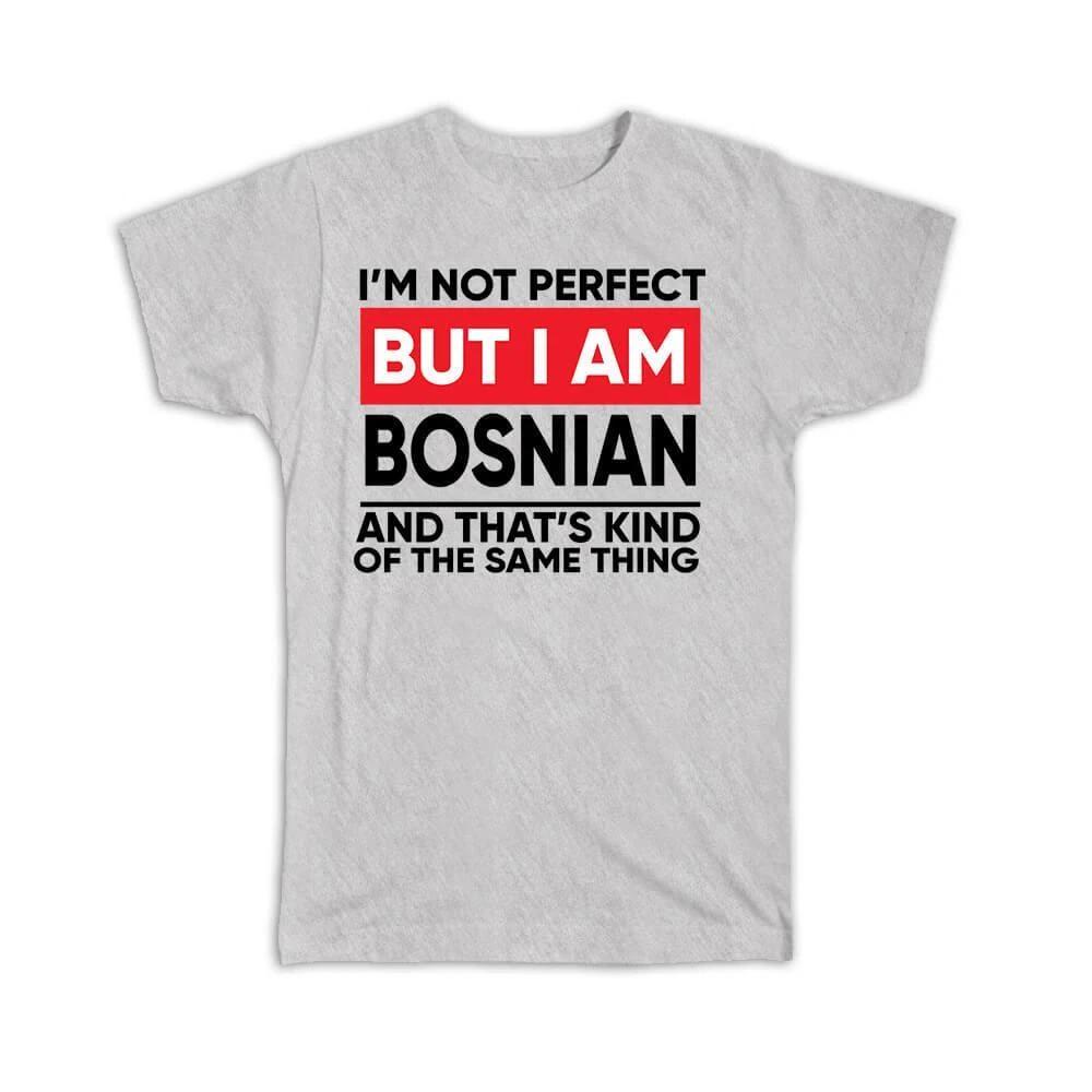 Gift T-Shirt : I am Not Perfect Bosnia and Herzegovina Funny Expat Country 3XL