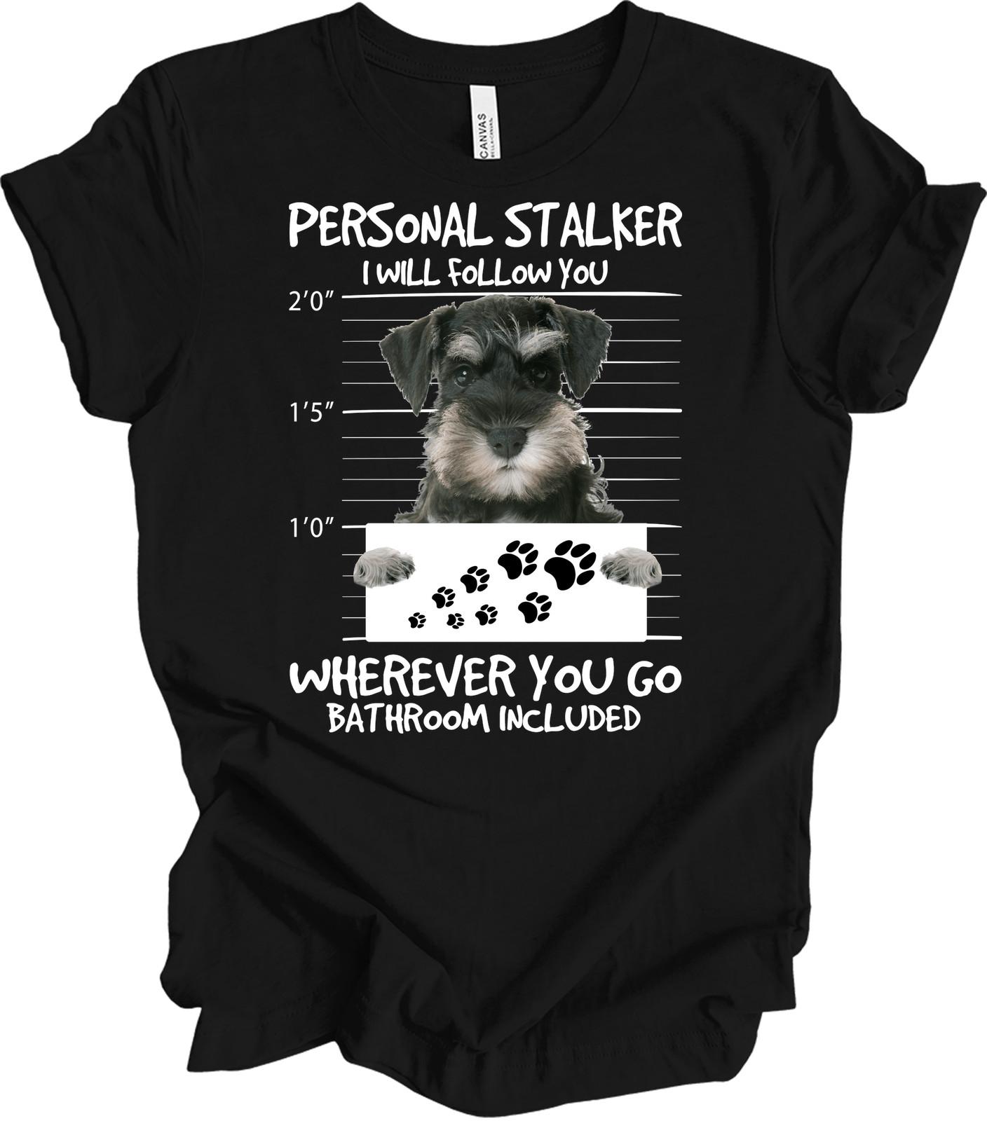 Funny Schnauzer Personal Stalker T-Shirt - Dog Lover Gift L