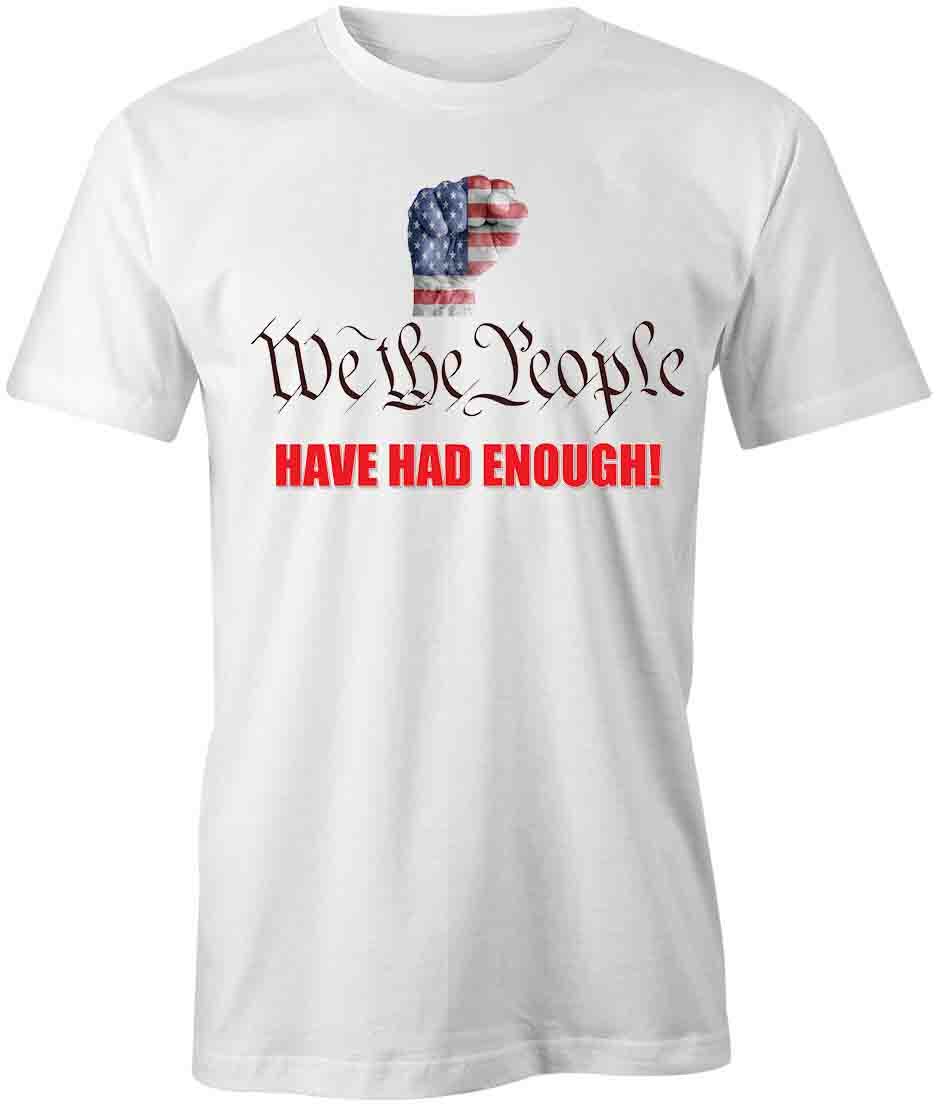 WE THE PEOPLE HAVE HAD ENOUGH TShirt Tee Short-Sleeved Cotton S1WCA594 S