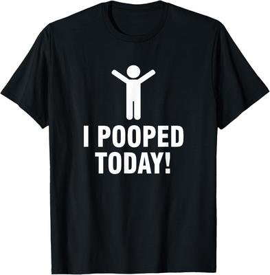 I Pooped Today T-Shirt Unisex T-Shirt