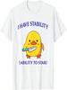 Ich habe Stabilität Fähigkeit zu stechen Lustiges Niedliches Enten T-Shirt