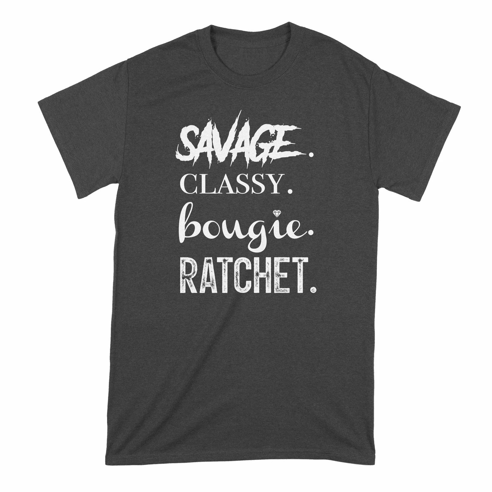 

Savage Classy Bougie Ratchet TShirt Im a Savage Classy Bougie Ratchet Shirt XL