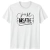Just Breathe Unisexs TShirt Mindfulness Inspirational Birthday Gift For Her