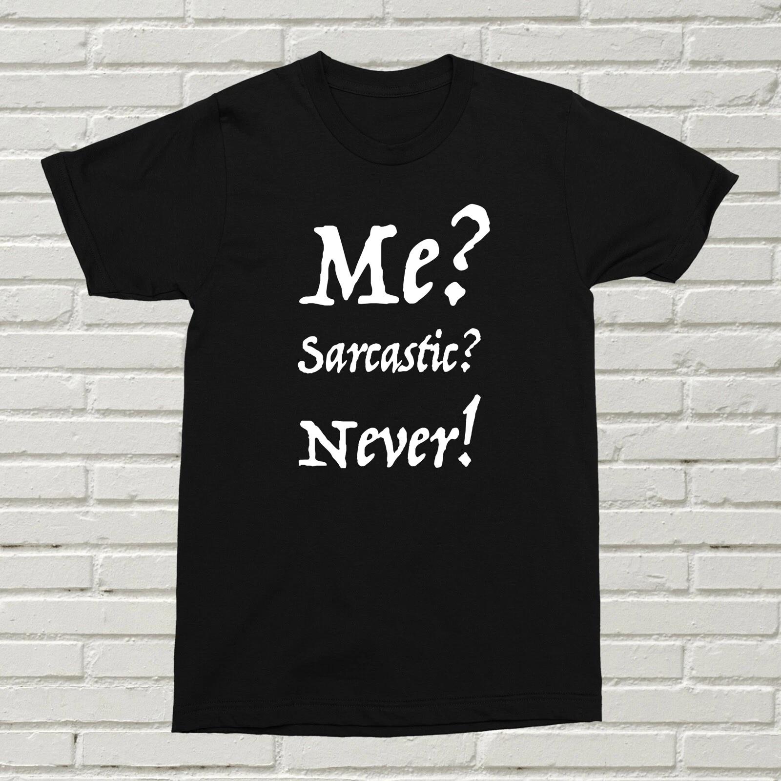 Me Sarcastic Never T-Shirt Funny Quote Birthday Christmas Present Gift Lazy Alt 3XL