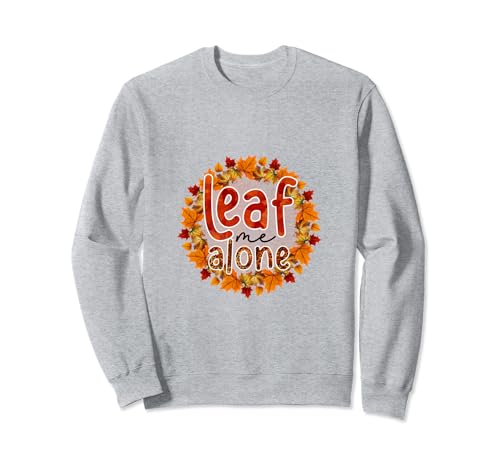 Leaf Me alone Autumn design sweatshirt