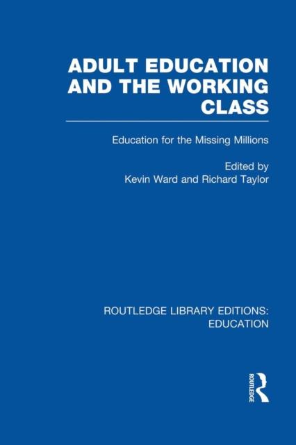 The Adult Education & The Working Class : Education for the Missing Millions Book