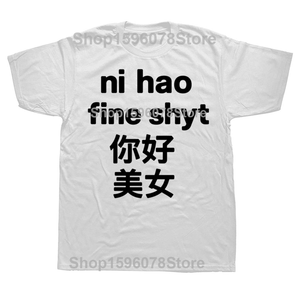 Funny Ni Hao Fine Shyt Graphic T Shirts Men Women Pure Cotton Humor Streetwear Tee Shirt Short Sleeve Unisex Loose Clothing