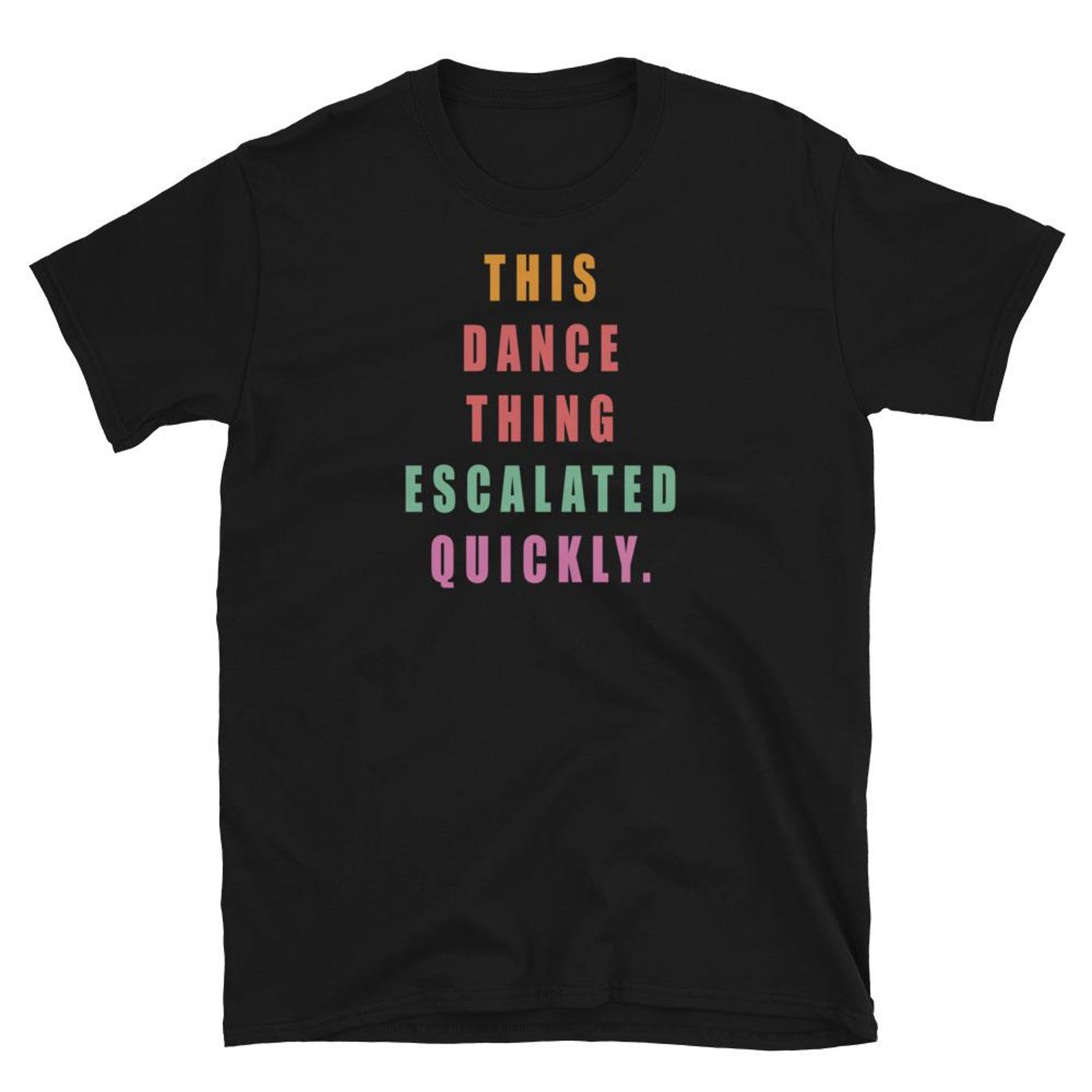 This Dance Thing Escalated Quickly T Shirt S