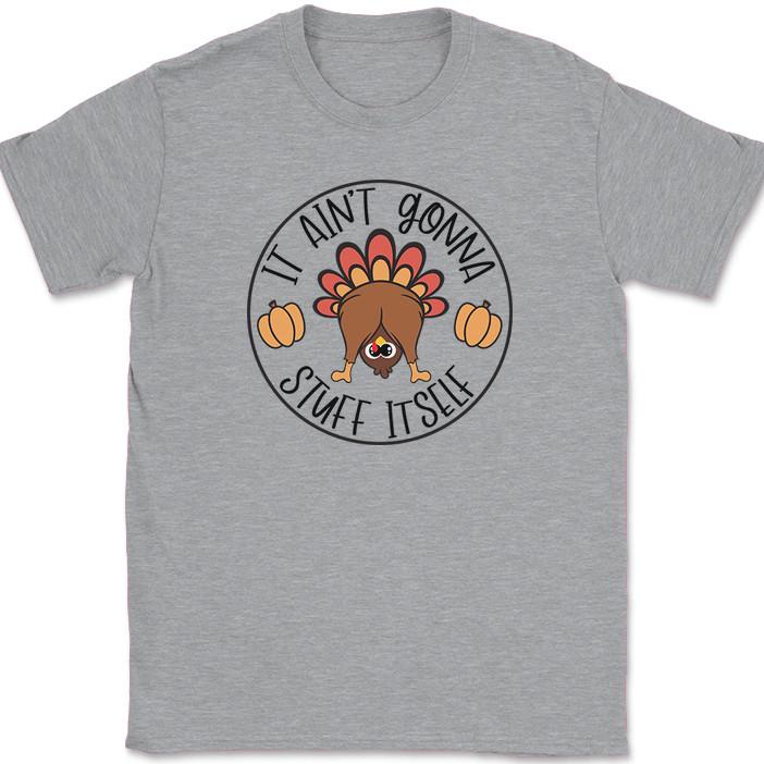 

It Aint Gonna Stuff Itself T-Shirt Funny Thanksgiving Fall Holiday Tee 3XL