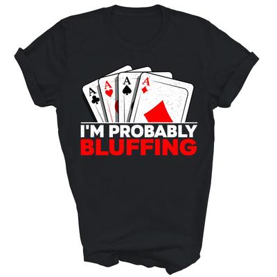 Poker Player Lover Im Probably Bluffing Shirt Gift Unisex T-Shirt