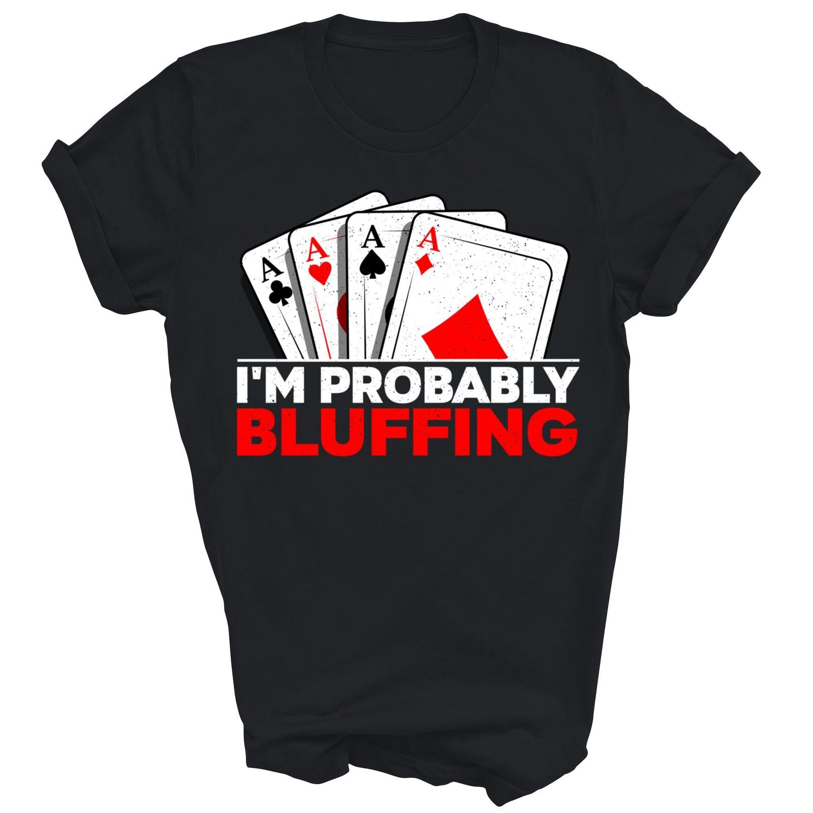 Игрок в покер Любитель Я, вероятно, блефую Футболка Подарок Унисекс Футболка XXXL