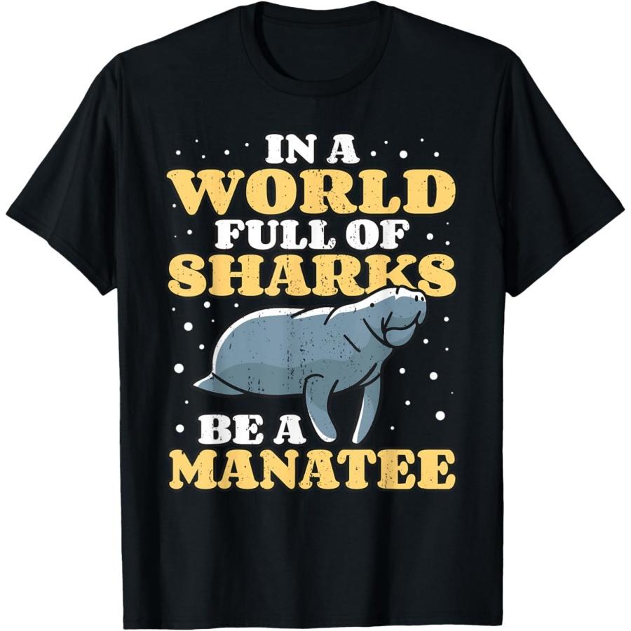 Positive Saying Manatees I World Of Sharks I Be A Manatee T-Shirt S