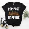 Gardener Gardening Pun Plant Grower Indoor Compost Happens T Shirt Size S 5xl