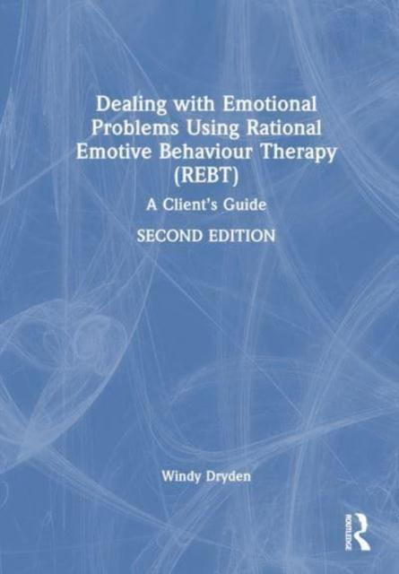 The Dealing with Emotional Problems Using Rational Emotive Behaviour Therapy (REBT) : A Client???s Guide Book