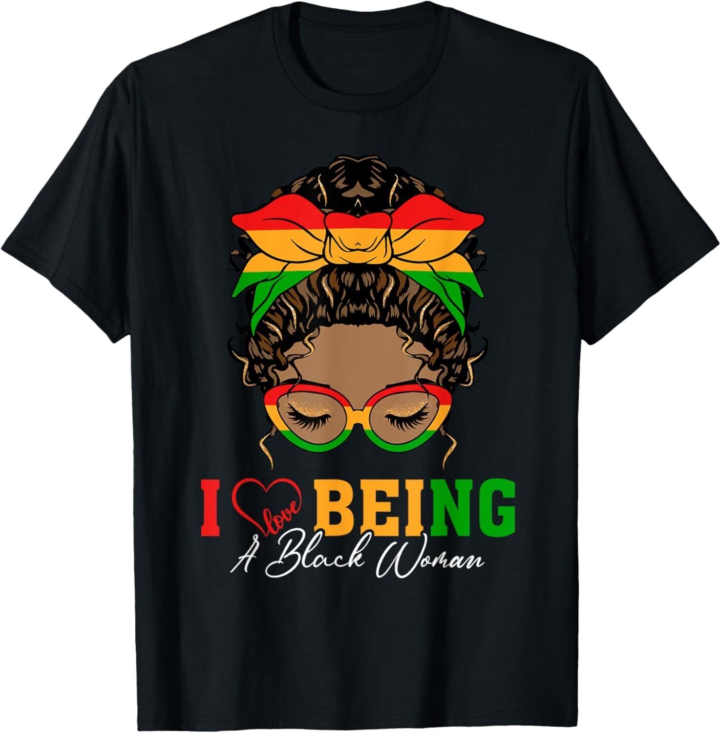 I Love Being A Black Woman Black History Month Women unisex T-Shirt Mens Womens Tees Top XL