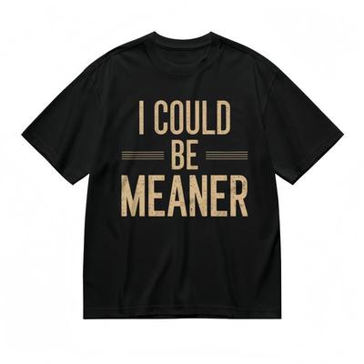 Women's Fashion Classic T-Shirt I Could Be Meaner Print with Dash Decor Tee