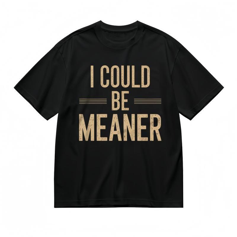 

Women s Fashion Classic T-Shirt I Could Be Meaner Print with Dash Decor Tee M