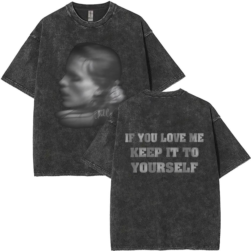 T-shirt Vintage Lavata Ethel Cain If You Love Me Keep It To Yourself Uomo Donna Hip Hop Moda Gotica Manica Corta T-shirt Top
