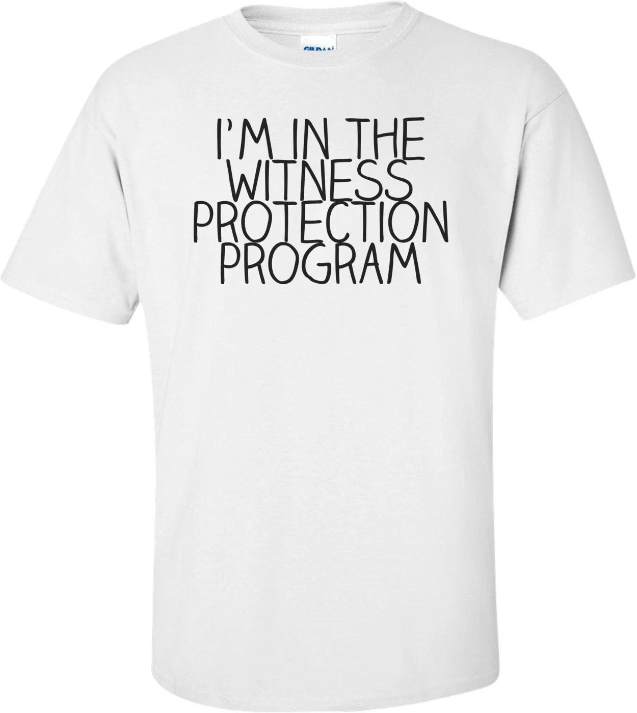 I m In The Witness Protection Program T-shirt S