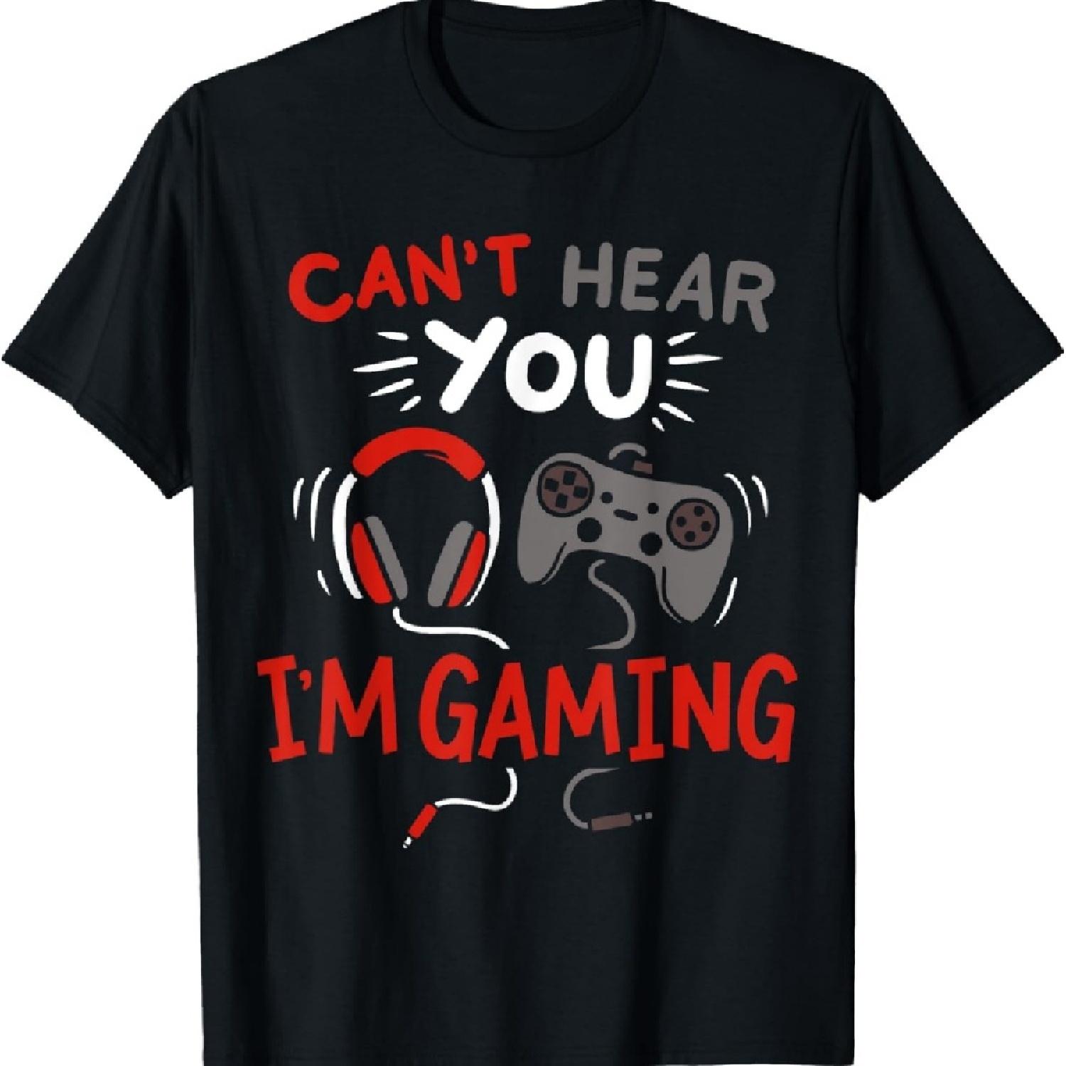 

Can t Hear You I m Gaming Funny Gift for Gamers T-Shirt S
