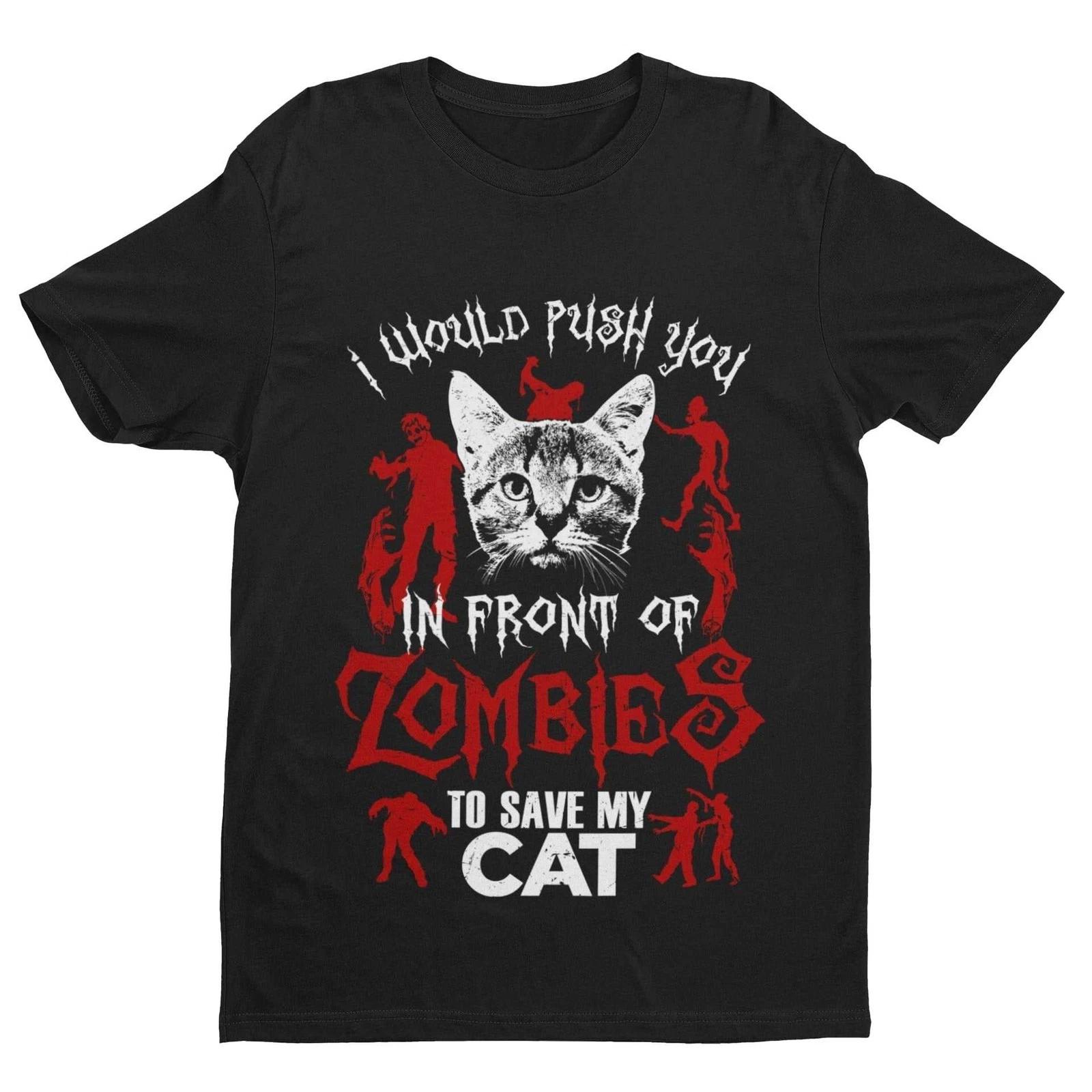 I Would Push You In Front Of Zombies To Save My Cat – Funny Cat Lover Tee S