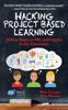The Hacking Project Based Learning : 10 Easy Steps To PBL and Inquiry In the Classroom : 9 Book