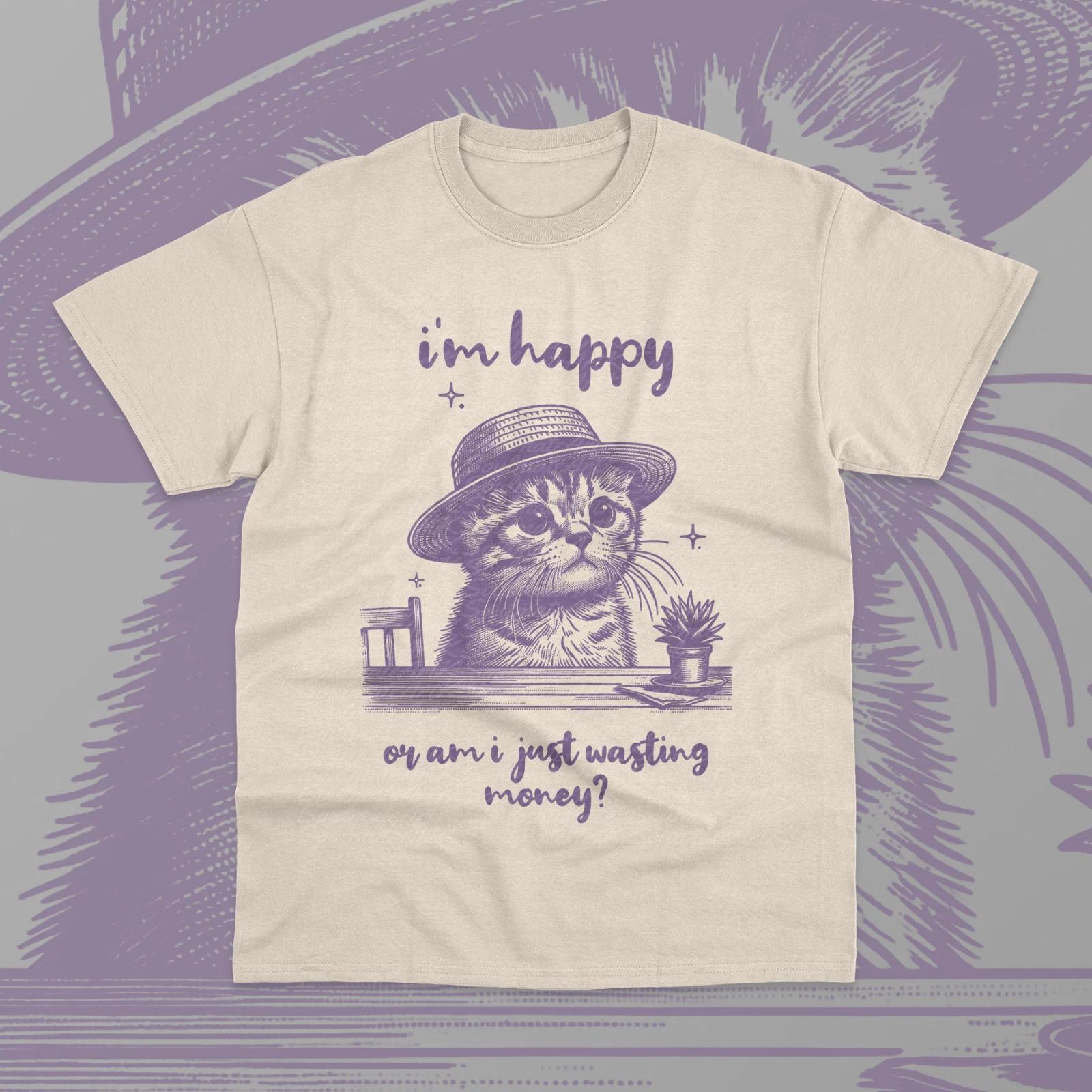 I m Happy Or Am I Just Wasting Money Shirt Funny Cat Meme Unisex Sweater Shirt 2XL